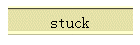 stuck